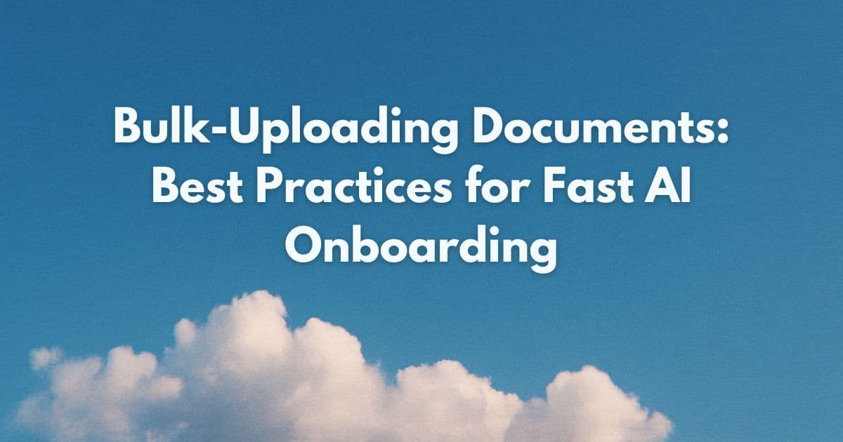 Bulk-Uploading Documents: Best Practices for Fast AI Onboarding