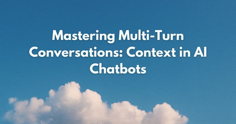 Mastering Multi-Turn Conversations: Context in AI Chatbots
