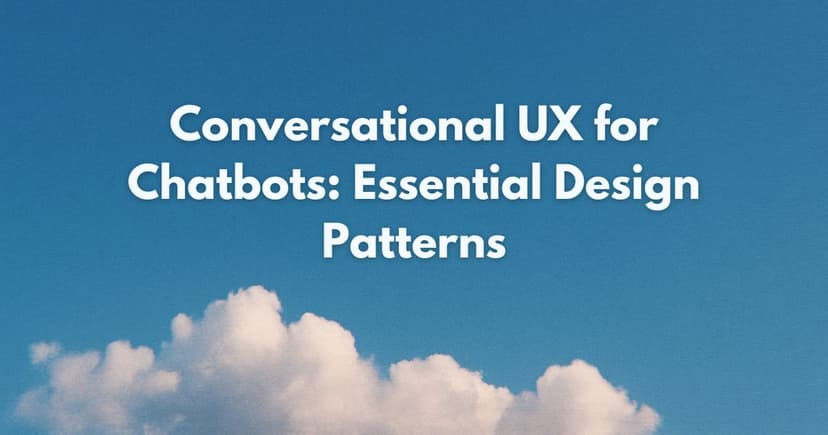 Conversational UX for Chatbots: Essential Design Patterns