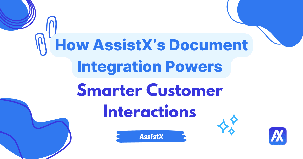 How AssistX’s Document Integration Powers Smarter Customer Interactions