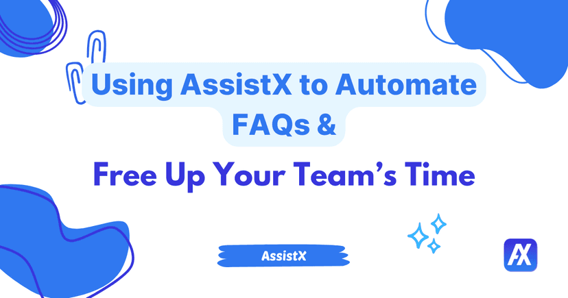 Using AssistX to Automate FAQs and Free Up Your Team’s Time