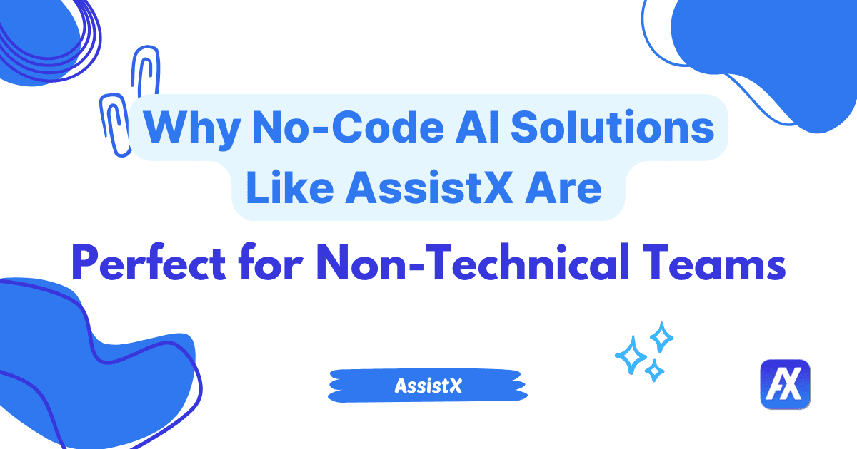 Why No-Code AI Solutions Like AssistX Are Perfect for Non-Technical Teams